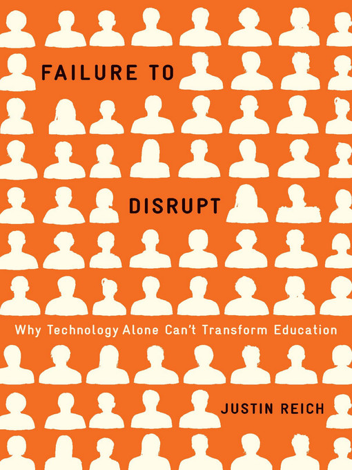 Title details for Failure to Disrupt by Justin Reich - Available